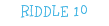 RIDDLE 10