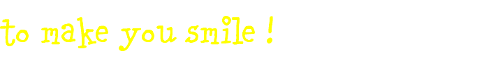 to make you smile !
